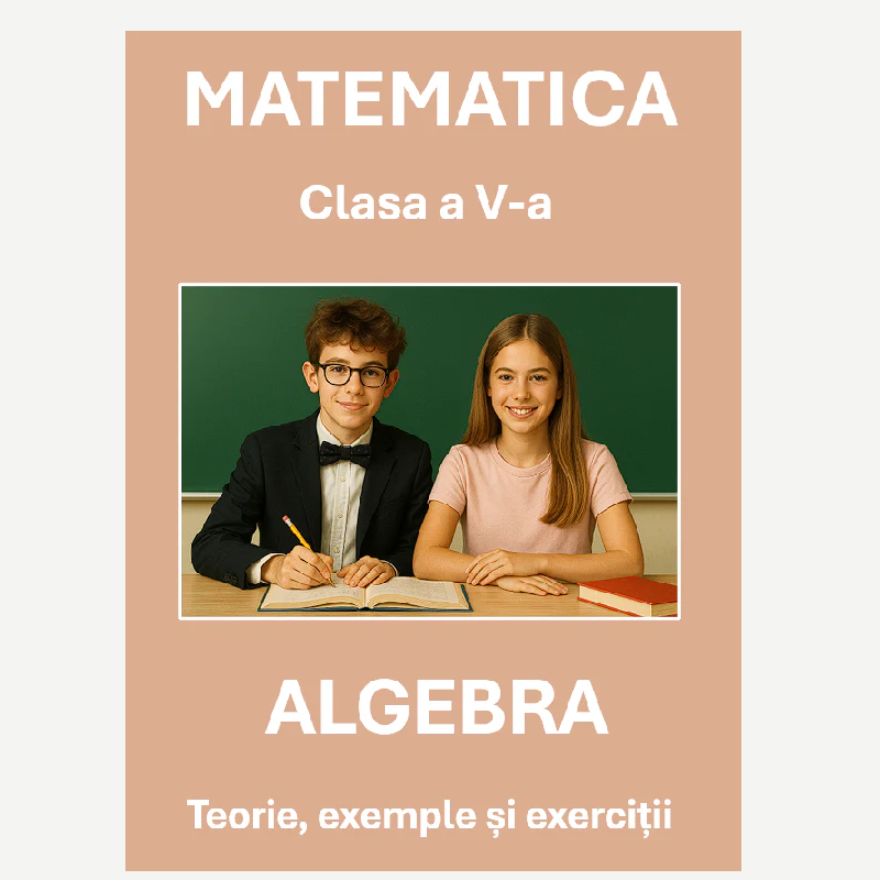P0320 Algebră – Clasa a V-a – Teorie, exemple și exerciții