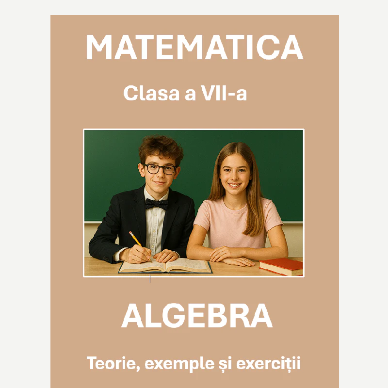 P0300 Algebră – Clasa a VII-a – Teorie, exemple și exerciții