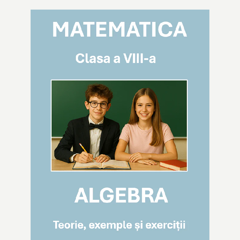 P0290 Algebră – Clasa a VIII-a – Teorie, exemple și exerciții