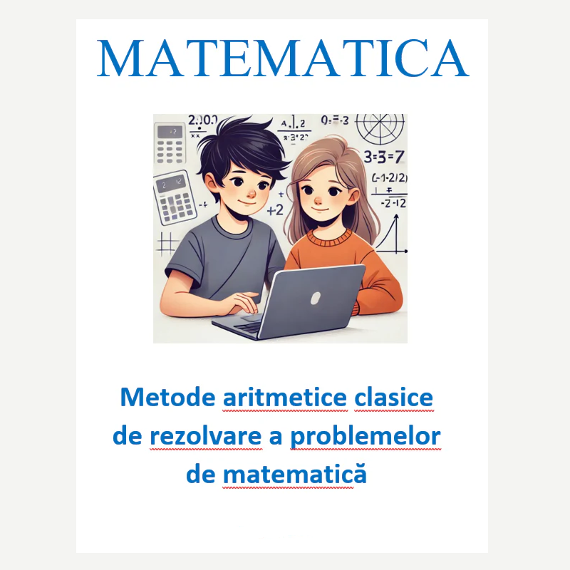 P0140 Metode aritmetice clasice de rezolvare a problemelor de matematica
