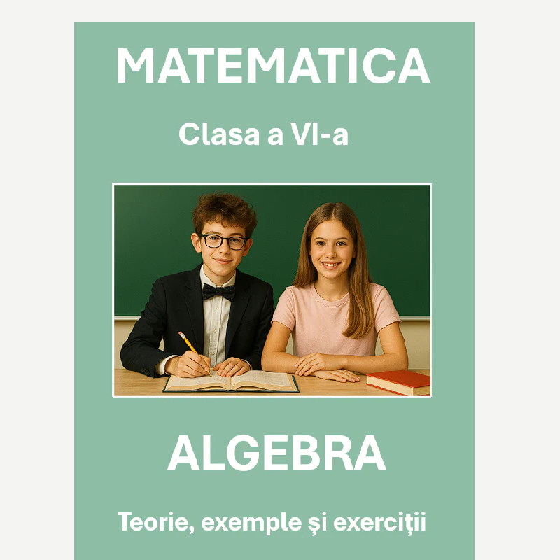 P0310  Algebră – Clasa a VI-a – Teorie, exemple și exerciții